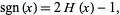  sgn(x)=2H(x)-1, 