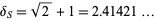  delta_S=sqrt(2)+1=2.41421... 