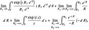 lim_(R_1->0)int_pi^0(exp(iR_1e^(itheta)))/(R_1e^(itheta))iR_1e^(itheta)dtheta+lim_(R_1->0)lim_(R_2->infty)int_(R_1)^(R_2)(e^(iR))/RdR+lim_(R_2->infty)int_0^pi(exp(iz))/zdz+lim_(R_1->0; R_2->infty)int_(R_2)^(R_1)(e^(-iR))/(-R)(-dR),
