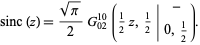 sinc(z)=(sqrt(pi))/2G_(02)^(10)(1/2z,1/2|-; 0,1/2). 