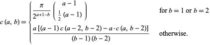  c(a,b)={pi/(2^(a+1-b))(a-1; 1/2(a-1))   for b=1 or b=2; (a[(a-1)c(a-2,b-2)-a·c(a,b-2)])/((b-1)(b-2))   otherwise. 