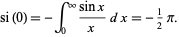  si(0)=-int_0^infty(sinx)/xdx=-1/2pi. 