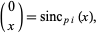  (0; x)=sinc_(pi)(x), 