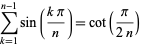  sum_(k=1)^(n-1)sin((kpi)/n)=cot(pi/(2n)) 