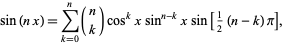 sin(nx)=sum_(k=0)^n(n; k)cos^kxsin^(n-k)xsin[1/2(n-k)pi], 