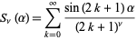  S_nu(alpha)=sum_(k=0)^infty(sin(2k+1)alpha)/((2k+1)^nu) 
