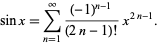  sinx=sum_(n=1)^infty((-1)^(n-1))/((2n-1)!)x^(2n-1). 