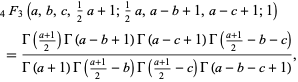  _4F_3(a,b,c,1/2a+1;1/2a,a-b+1,a-c+1;1) 
 =(Gamma((a+1)/2)Gamma(a-b+1)Gamma(a-c+1)Gamma((a+1)/2-b-c))/(Gamma(a+1)Gamma((a+1)/2-b)Gamma((a+1)/2-c)Gamma(a-b-c+1)), 
