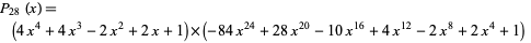  P_(28)(x)=(4x^4+4x^3-2x^2+2x+1)×(-84x^(24)+28x^(20)-10x^(16)+4x^(12)-2x^8+2x^4+1)   