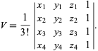  V=1/(3!)|x_1 y_1 z_1 1; x_2 y_2 z_2 1; x_3 y_3 z_3 1; x_4 y_4 z_4 1|. 