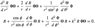  (d^2R)/(dr^2)PhiTheta+2/r(dR)/(dr)PhiTheta+1/(r^2sin^2phi)(d^2Theta)/(dtheta^2)PhiR+(cosphi)/(r^2sinphi)(dPhi)/(dphi)ThetaR+1/(r^2)(d^2Phi)/(dphi^2)ThetaR+k^2RPhiTheta=0. 