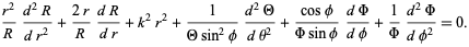  (r^2)/R(d^2R)/(dr^2)+(2r)/R(dR)/(dr)+k^2r^2+1/(Thetasin^2phi)(d^2Theta)/(dtheta^2)+(cosphi)/(Phisinphi)(dPhi)/(dphi)+1/Phi(d^2Phi)/(dphi^2)=0. 