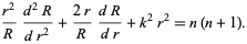  (r^2)/R(d^2R)/(dr^2)+(2r)/R(dR)/(dr)+k^2r^2=n(n+1). 