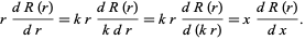  r(dR(r))/(dr)=kr(dR(r))/(kdr)=kr(dR(r))/(d(kr))=x(dR(r))/(dx). 