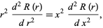  r^2(d^2R(r))/(dr^2)=x^2(d^2R(r))/(dx^2), 