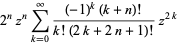 2^nz^nsum_(k=0)^(infty)((-1)^k(k+n)!)/(k!(2k+2n+1)!)z^(2k)