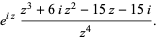 e^(iz)(z^3+6iz^2-15z-15i)/(z^4).