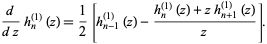  d/(dz)h_n^((1))(z)=1/2[h_(n-1)^((1))(z)-(h_n^((1))(z)+zh_(n+1)^((1))(z))/z]. 