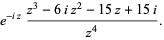 e^(-iz)(z^3-6iz^2-15z+15i)/(z^4).