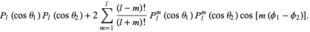 P_l(costheta_1)P_l(costheta_2)+2sum_(m=1)^(l)((l-m)!)/((l+m)!)P_l^m(costheta_1)P_l^m(costheta_2)cos[m(phi_1-phi_2)].