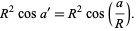 R^2cosa^'=R^2cos(a/R).