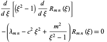  d/(dxi)[(xi^2-1)d/(dxi)R_(mn)(xi)] 
 -(lambda_(mn)-c^2xi^2+(m^2)/(xi^2-1))R_(mn)(xi)=0   