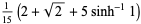 1/(15)(2+sqrt(2)+5sinh^(-1)1)