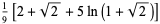 1/9[2+sqrt(2)+5ln(1+sqrt(2))]