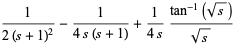 1/(2(s+1)^2)-1/(4s(s+1))+1/(4s)(tan^(-1)(sqrt(s)))/(sqrt(s))
