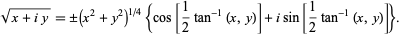  sqrt(x+iy)=+/-(x^2+y^2)^(1/4){cos[1/2tan^(-1)(x,y)]+isin[1/2tan^(-1)(x,y)]}.   