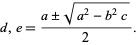  d,e=(a+/-sqrt(a^2-b^2c))/2. 