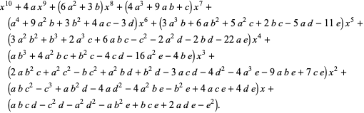  x^(10)+4ax^9+(6a^2+3b)x^8+(4a^3+9ab+c)x^7+(a^4+9a^2b+3b^2+4ac-3d)x^6+(3a^3b+6ab^2+5a^2c+2bc-5ad-11e)x^5+(3a^2b^2+b^3+2a^3c+6abc-c^2-2a^2d-2bd-22ae)x^4+(ab^3+4a^2bc+b^2c-4cd-16a^2e-4be)x^3+(2ab^2c+a^2c^2-bc^2+a^2bd+b^2d-3acd-4d^2-4a^3e-9abe+7ce)x^2+(abc^2-c^3+ab^2d-4ad^2-4a^2be-b^2e+4ace+4de)x+(abcd-c^2d-a^2d^2-ab^2e+bce+2ade-e^2).  