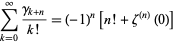  sum_(k=0)^infty(gamma_(k+n))/(k!)=(-1)^n[n!+zeta^((n))(0)] 