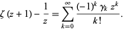  zeta(z+1)-1/z=sum_(k=0)^infty((-1)^kgamma_kz^k)/(k!). 