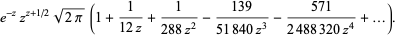 e^(-z)z^(z+1/2)sqrt(2pi)(1+1/(12z)+1/(288z^2)-(139)/(51840z^3)-(571)/(2488320z^4)+...).