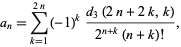  a_n=sum_(k=1)^(2n)(-1)^k(d_3(2n+2k,k))/(2^(n+k)(n+k)!), 