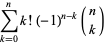 sum_(k=0)^(n)k!(-1)^(n-k)(n; k)