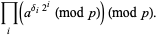 product_(i)(a^(delta_i2^i) (mod p)) (mod p).