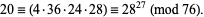  20=(4·36·24·28)=28^(27) (mod 76). 