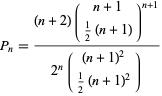  P_n=((n+2)(n+1; 1/2(n+1))^(n+1))/(2^n((n+1)^2; 1/2(n+1)^2)) 