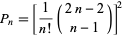  P_n=[1/(n!)(2n-2; n-1)]^2 