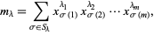  m_lambda=sum_(sigma in S_lambda)x_(sigma(1))^(lambda_1)x_(sigma(2))^(lambda_2)...x_(sigma(m))^(lambda_m), 