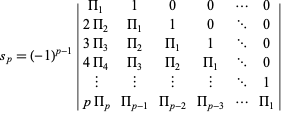  s_p=(-1)^(p-1)|Pi_1 1 0 0 ... 0; 2Pi_2 Pi_1 1 0 ... 0; 3Pi_3 Pi_2 Pi_1 1 ... 0; 4Pi_4 Pi_3 Pi_2 Pi_1 ... 0; | | | | ... 1; pPi_p Pi_(p-1) Pi_(p-2) Pi_(p-3) ... Pi_1| 