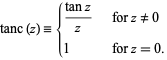  tanc(z)={(tanz)/z   for z!=0; 1   for z=0. 