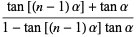 (tan[(n-1)alpha]+tanalpha)/(1-tan[(n-1)alpha]tanalpha)