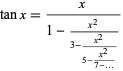  tanx=x/(1-(x^2)/(3-(x^2)/(5-(x^2)/(7-...)))) 