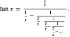  tanx=1/(1/x-1/(3/x-1/(5/x-1/(7/x-...)))). 