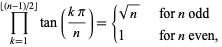  product_(k=1)^(|_(n-1)/2_|)tan((kpi)/n)={sqrt(n)   for n odd; 1   for n even, 