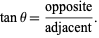  tantheta=(opposite)/(adjacent). 