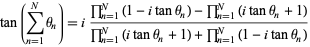  tan(sum_(n=1)^Ntheta_n)=i(product_(n=1)^(N)(1-itantheta_n)-product_(n=1)^(N)(itantheta_n+1))/(product_(n=1)^(N)(itantheta_n+1)+product_(n=1)^(N)(1-itantheta_n)) 